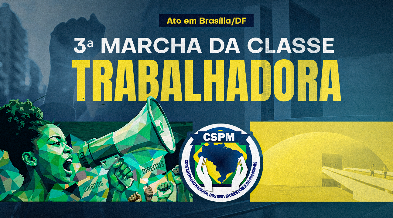 CSPM convoca todos os Sindicatos filiados para a 3ª Marcha da Classe Trabalhadora, dia 15 de abril, em Brasília