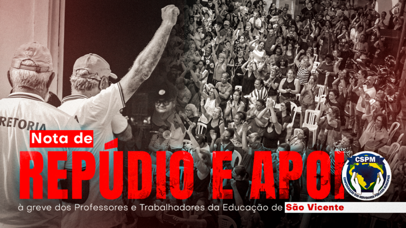 NOTA DE REPÚDIO E APOIO À GREVE DOS PROFESSORES E TRABALHADORES DA EDUCAÇÃO DE SÃO VICENTE