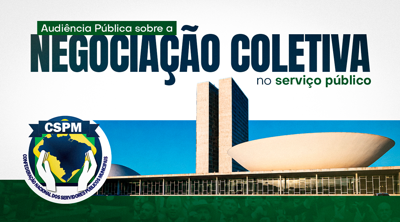 CSPM convoca todos os filiados a participarem da Audiência Pública sobre a negociação coletiva no serviço público. Será dia 11 de agosto, às 10 horas, na Câmara dos Deputados