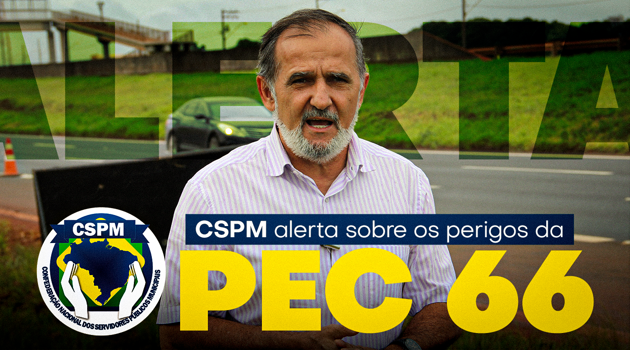 Líderes sindicais de todo País devem estar atentos à PEC 66/2023 e seus prejuízos ao funcionalismo público