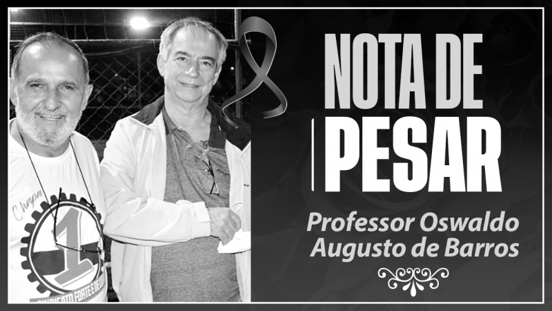 Lamentamos profundamente a partida do querido Professor Oswaldo Augusto de Barros, presidente da Nova Central (NCST)