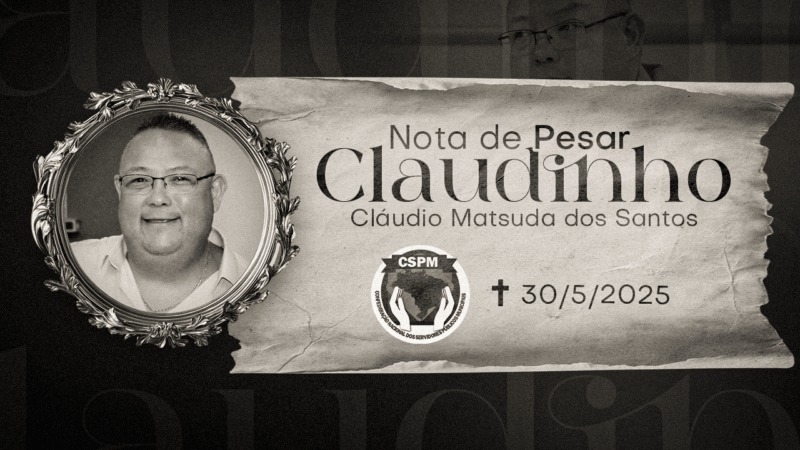Com profunda tristeza, comunicamos o falecimento do nosso companheiro Claudinho, diretor da CSPM