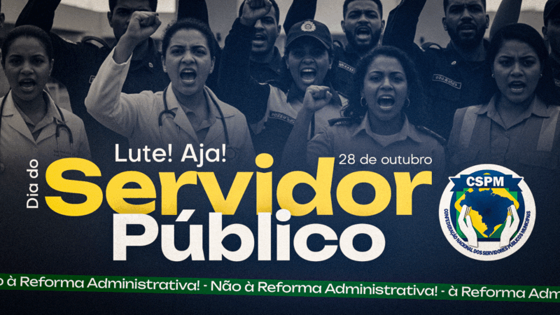 28 de outubro – Dia do Servidor Público – Reflexão, Resistência e Luta. NÃO À REFORMA DESTRUTIVA