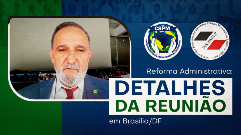 CSPM na linha de frente | Presidente Aires Ribeiro participa de encontro sobre a Reforma Administrativa